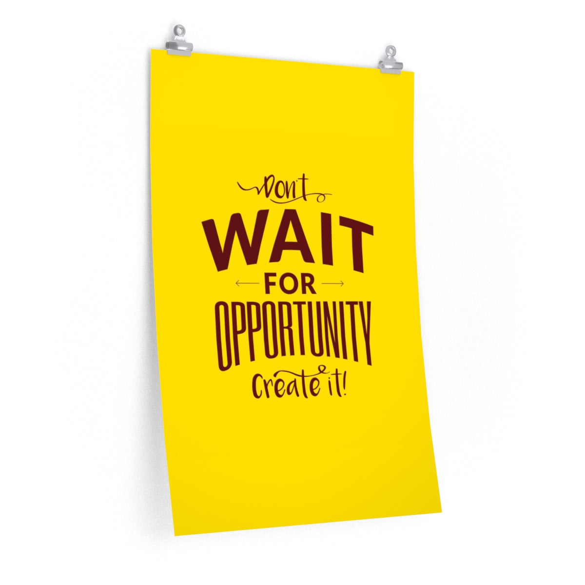 DON'T WAIT <br>premium matte <br>vertical poster