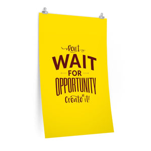 DON'T WAIT <br>premium matte <br>vertical poster