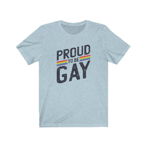 PROUD TO BE GAY <br>unisex tee