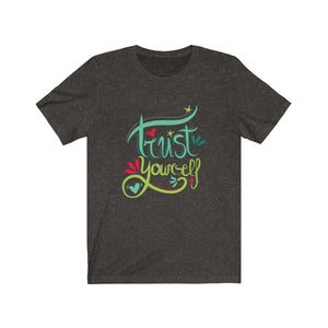 TRUST YOURSELF <br>unisex tee