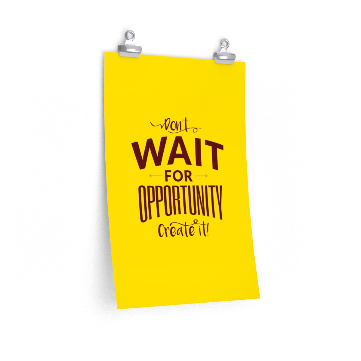 DON'T WAIT <br>premium matte <br>vertical poster