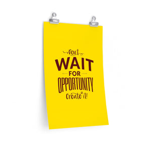 DON'T WAIT <br>premium matte <br>vertical poster