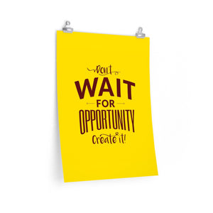 DON'T WAIT <br>premium matte <br>vertical poster