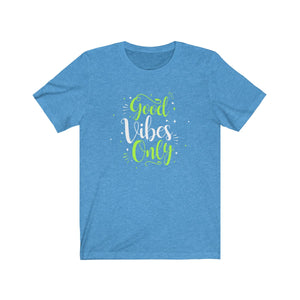 GOOD VIBES ONLY <br>unisex tee