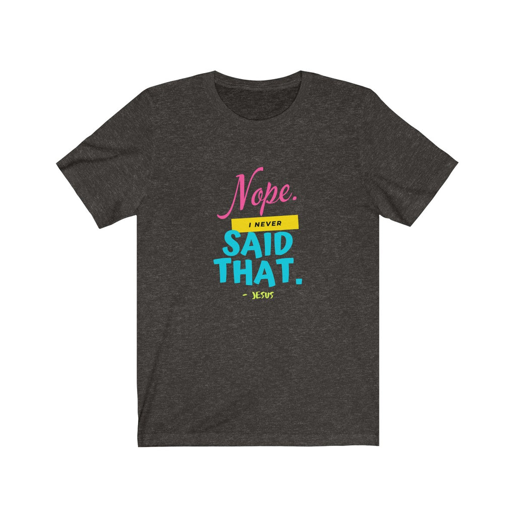 I NEVER SAID THAT <br>unisex tee