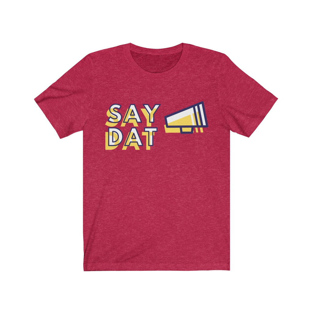 SAY DAT <br>unisex tee