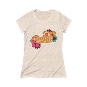 MAKE LOVE <br>women's <br>triblend <br> short sleeve <br>tee